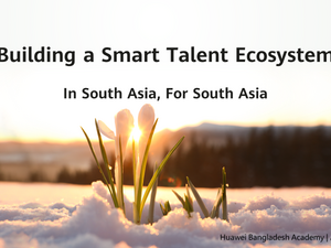 Huawei to Build a Smart Talent Ecosystem in South Asia￼
